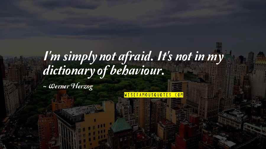 Amalaratna Quotes By Werner Herzog: I'm simply not afraid. It's not in my