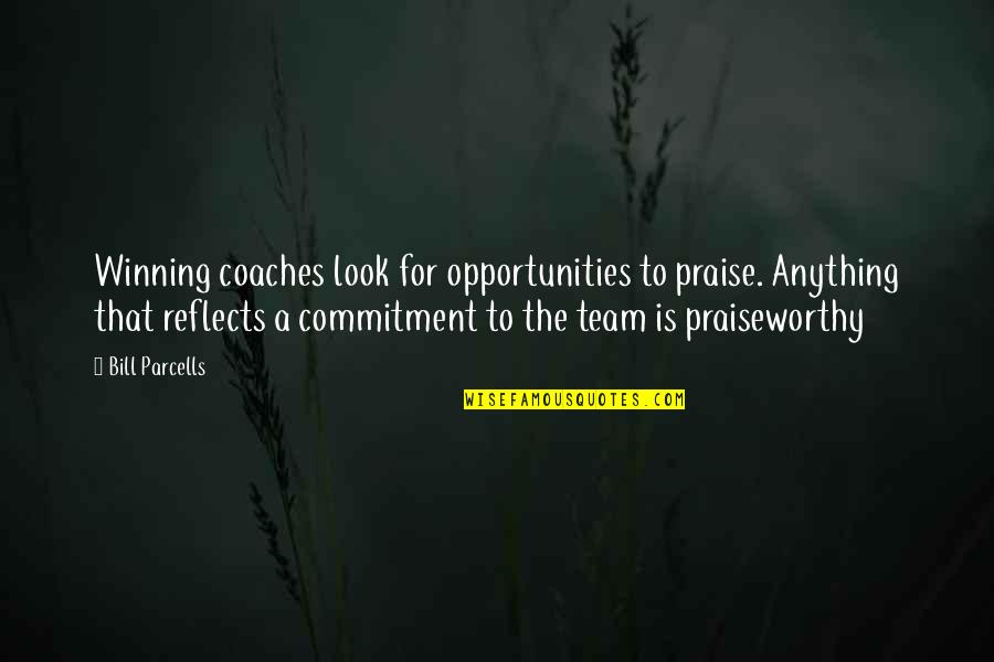 Amalarico Quotes By Bill Parcells: Winning coaches look for opportunities to praise. Anything