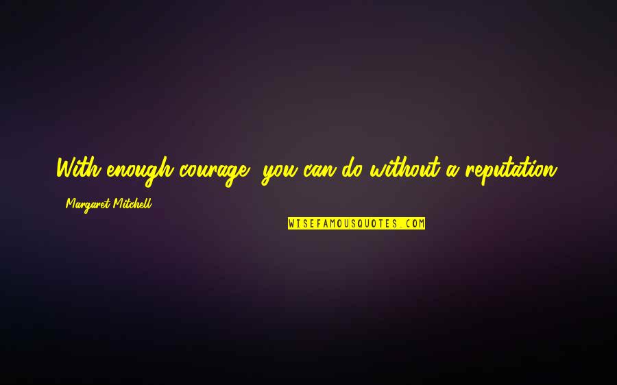 Amalek In Psalms Bible Quotes By Margaret Mitchell: With enough courage, you can do without a Amalek In Psalms Bible Quotes By Margaret Mitchell: With enough courage, you can do without a