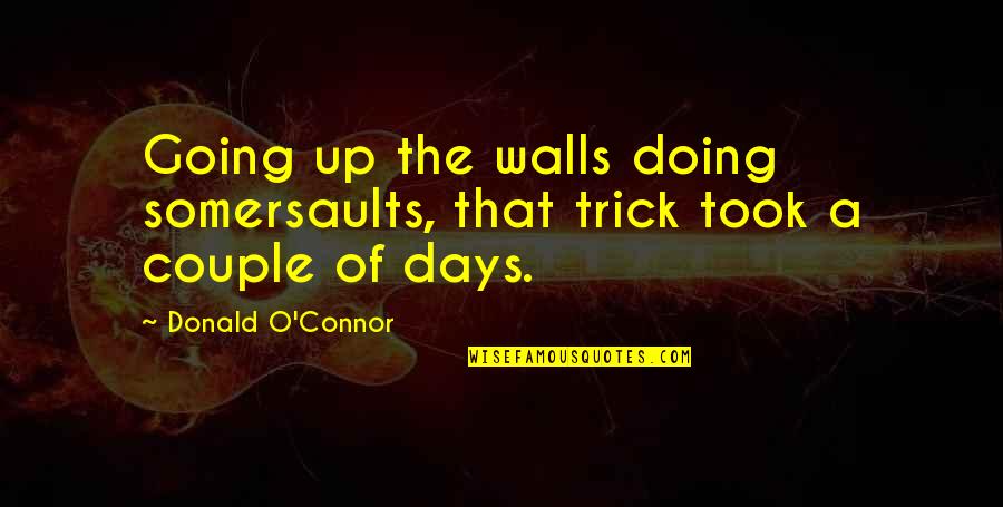 Amalekites Giants Quotes By Donald O'Connor: Going up the walls doing somersaults, that trick