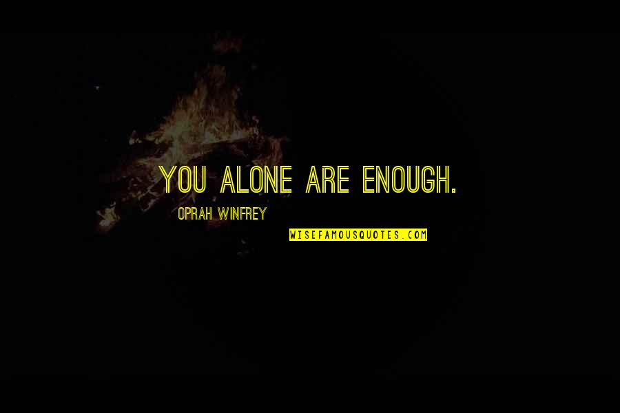 Amalekites Giants Quotes By Oprah Winfrey: You alone are enough.
