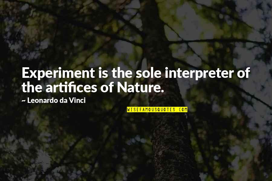 Amalendu Mukherjee Quotes By Leonardo Da Vinci: Experiment is the sole interpreter of the artifices