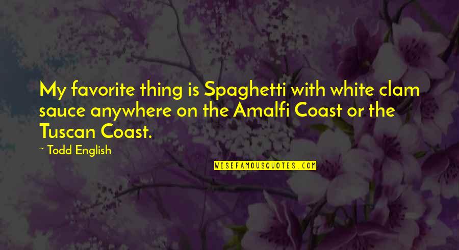 Amalfi Coast Quotes By Todd English: My favorite thing is Spaghetti with white clam