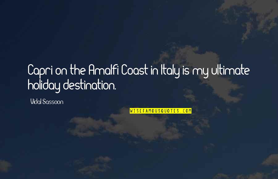 Amalfi Coast Quotes By Vidal Sassoon: Capri on the Amalfi Coast in Italy is