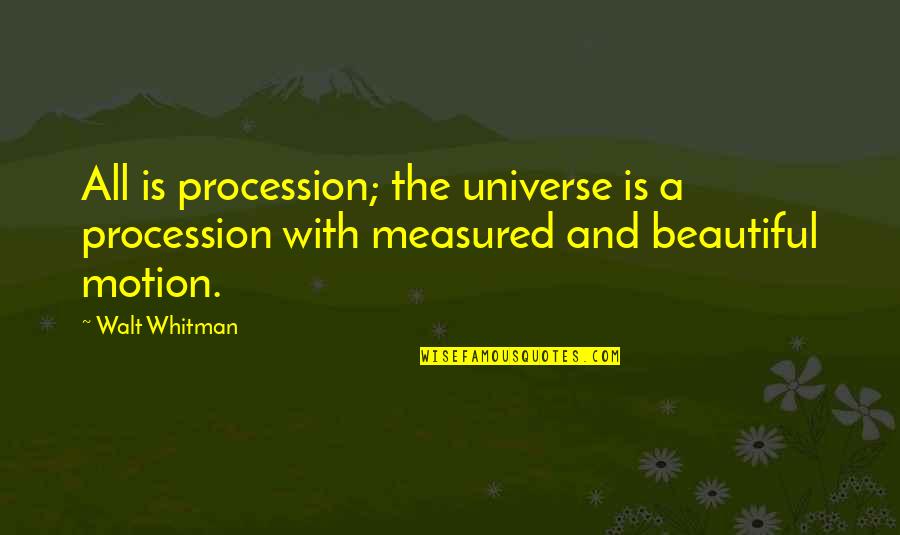 Amalgamador Quotes By Walt Whitman: All is procession; the universe is a procession