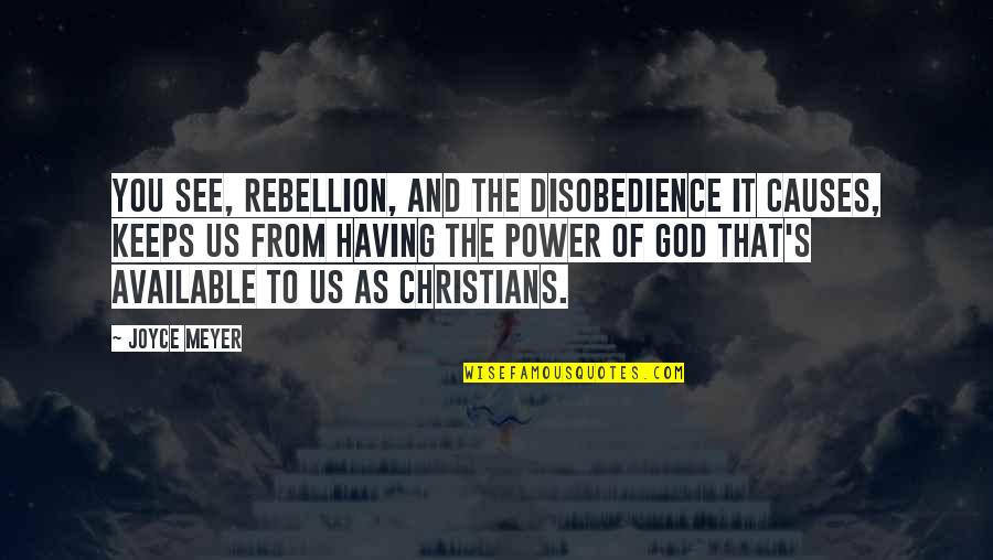 Amalgamados Quotes By Joyce Meyer: You see, rebellion, and the disobedience it causes, Amalgamados Quotes By Joyce Meyer: You see, rebellion, and the disobedience it causes,