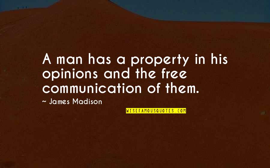 Amalgamated Quotes By James Madison: A man has a property in his opinions