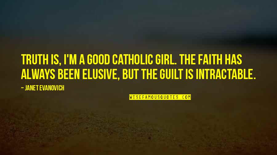 Amalgamated Quotes By Janet Evanovich: Truth is, I'm a good Catholic girl. The