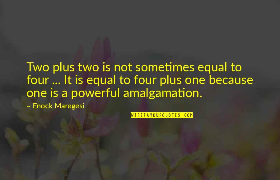 Amalgamation Quotes By Enock Maregesi: Two plus two is not sometimes equal to