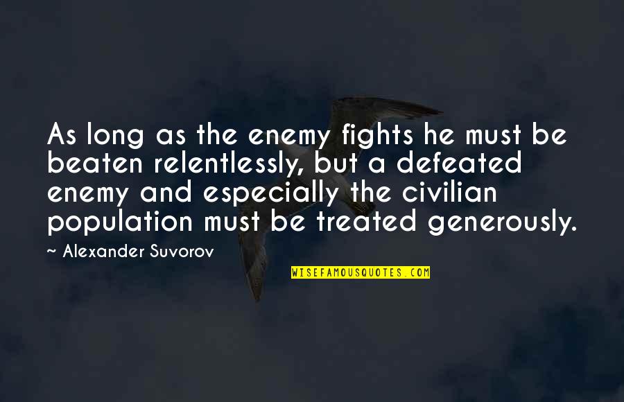 Amalgamation Sociology Quotes By Alexander Suvorov: As long as the enemy fights he must