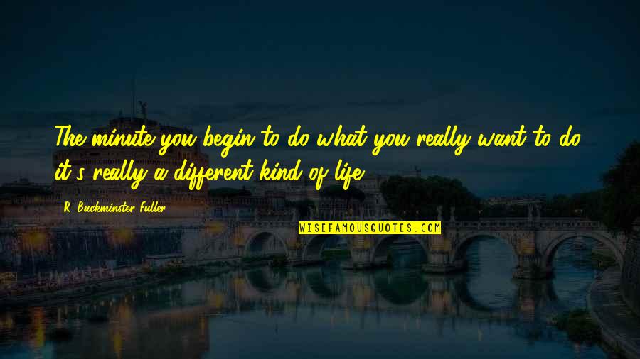 Amalgamation Sociology Quotes By R. Buckminster Fuller: The minute you begin to do what you