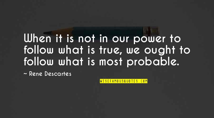 Amalgamation Sociology Quotes By Rene Descartes: When it is not in our power to