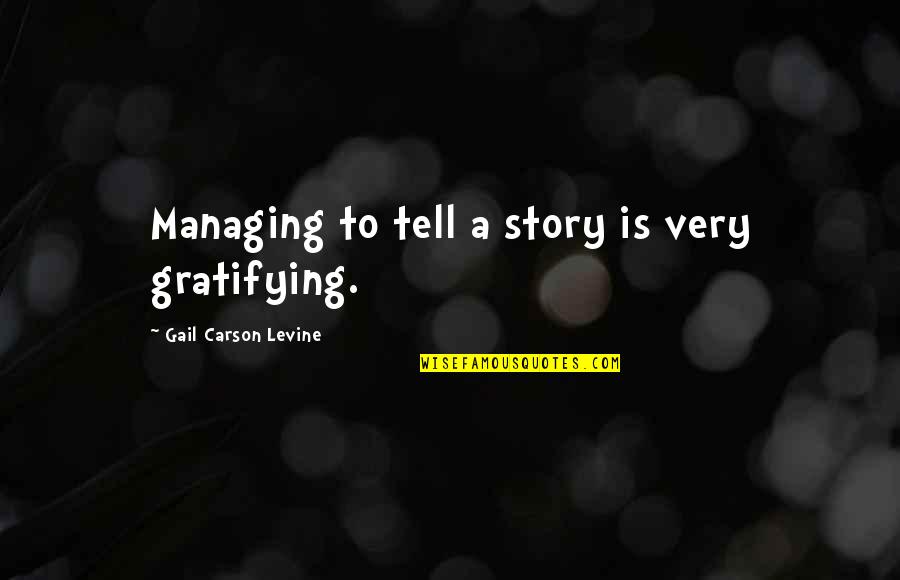 Amalgamations Quotes By Gail Carson Levine: Managing to tell a story is very gratifying.