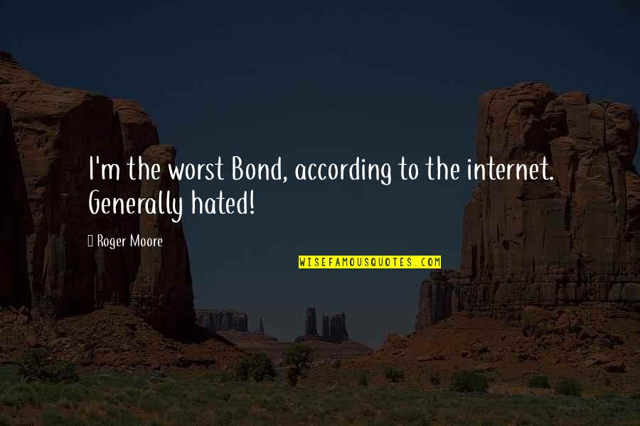 Amalgams Mercury Quotes By Roger Moore: I'm the worst Bond, according to the internet.