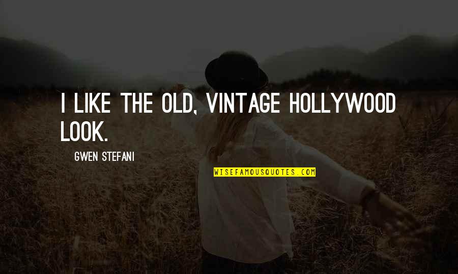 Amalgram Quotes By Gwen Stefani: I like the old, vintage Hollywood look.