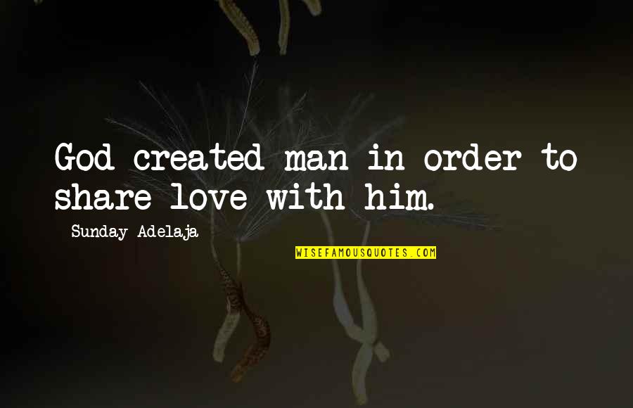 Amalgram Quotes By Sunday Adelaja: God created man in order to share love