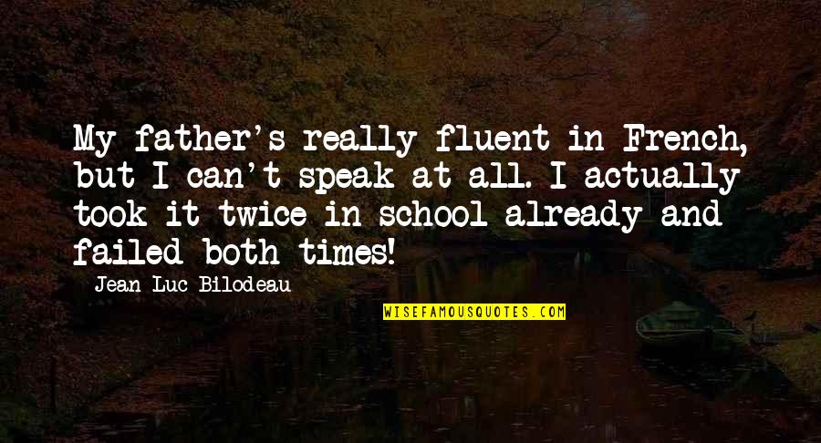 Amalhussain Quotes By Jean-Luc Bilodeau: My father's really fluent in French, but I