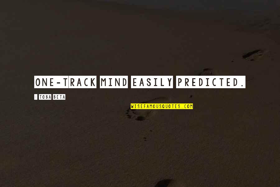 Amaliah Quotes By Toba Beta: One-track mind easily predicted.