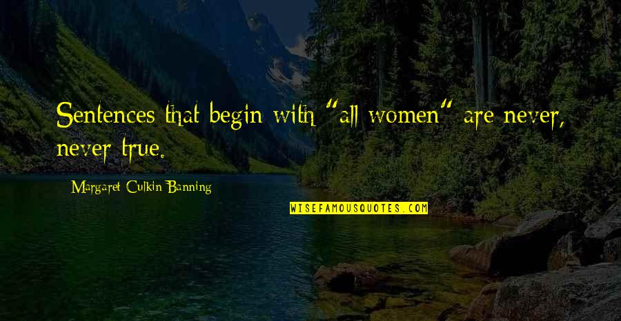 Amalie Szigethy Quotes By Margaret Culkin Banning: Sentences that begin with "all women" are never,