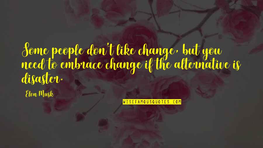 Amalina Chord Quotes By Elon Musk: Some people don't like change, but you need
