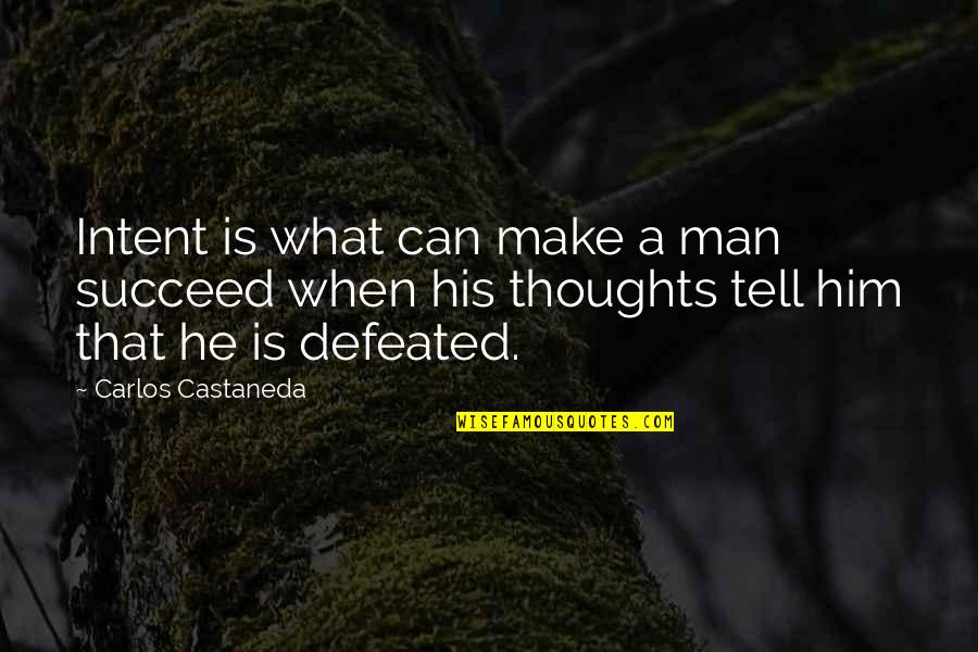 Amalina Woods Quotes By Carlos Castaneda: Intent is what can make a man succeed