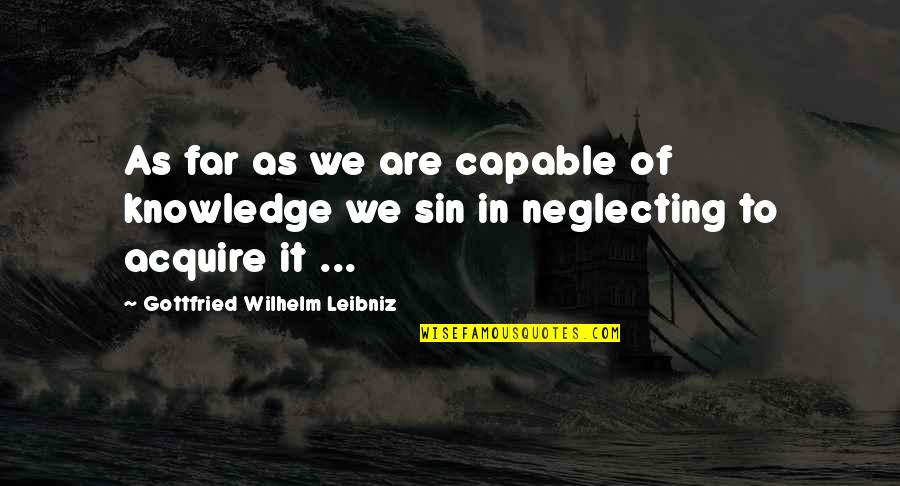 Amalinda Lodge Quotes By Gottfried Wilhelm Leibniz: As far as we are capable of knowledge