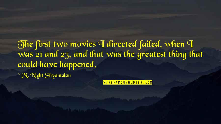 Amalio Construction Quotes By M. Night Shyamalan: The first two movies I directed failed, when Amalio Construction Quotes By M. Night Shyamalan: The first two movies I directed failed, when