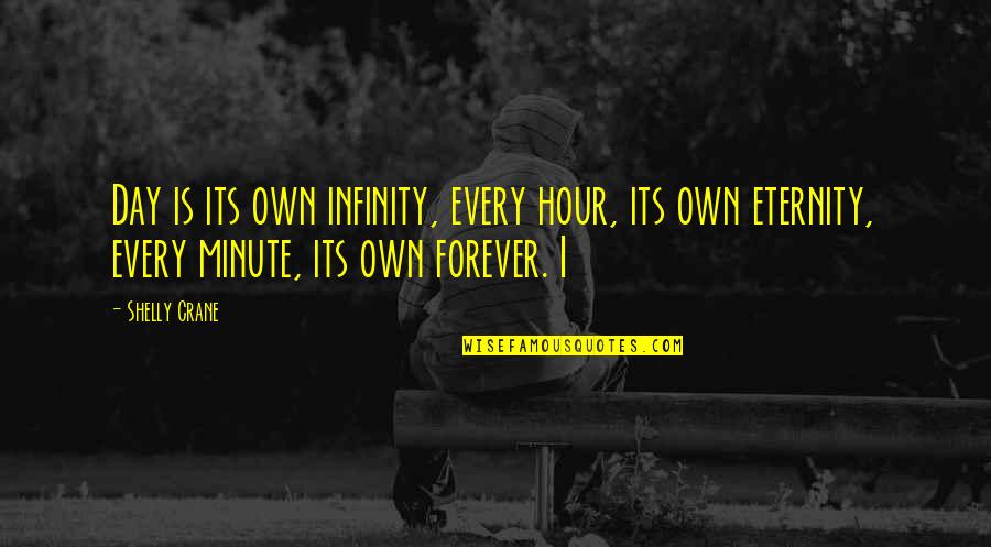 Amalio Construction Quotes By Shelly Crane: Day is its own infinity, every hour, its Amalio Construction Quotes By Shelly Crane: Day is its own infinity, every hour, its