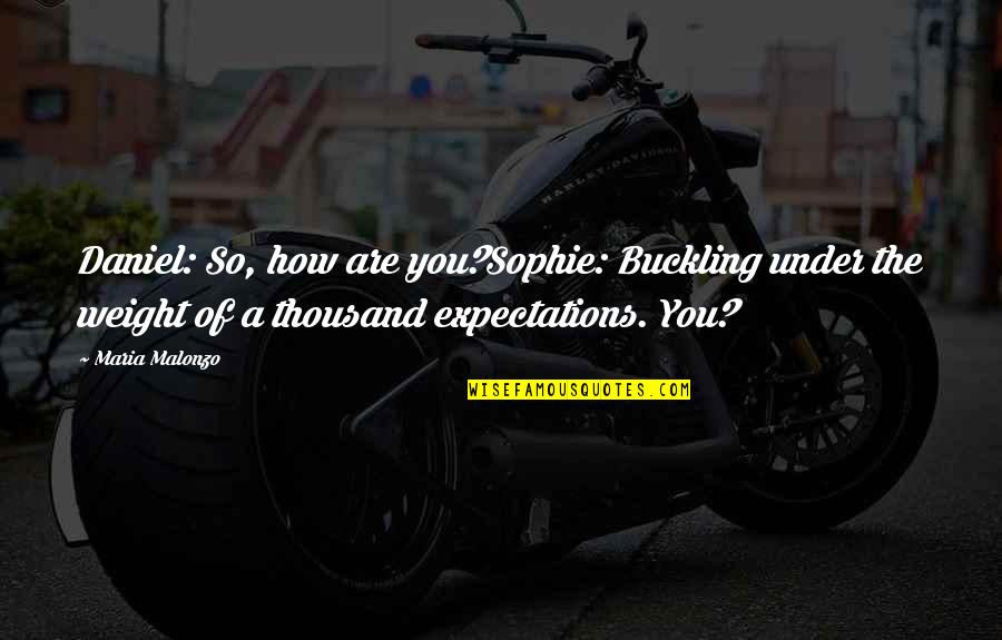 Amalio Corp Quotes By Maria Malonzo: Daniel: So, how are you?Sophie: Buckling under the Amalio Corp Quotes By Maria Malonzo: Daniel: So, how are you?Sophie: Buckling under the