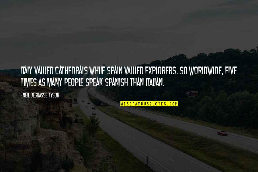 Amalio Corp Quotes By Neil DeGrasse Tyson: Italy valued cathedrals while Spain valued explorers. So Amalio Corp Quotes By Neil DeGrasse Tyson: Italy valued cathedrals while Spain valued explorers. So