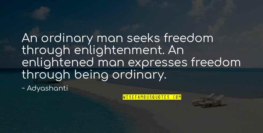 Amalon Byakubaho Quotes By Adyashanti: An ordinary man seeks freedom through enlightenment. An