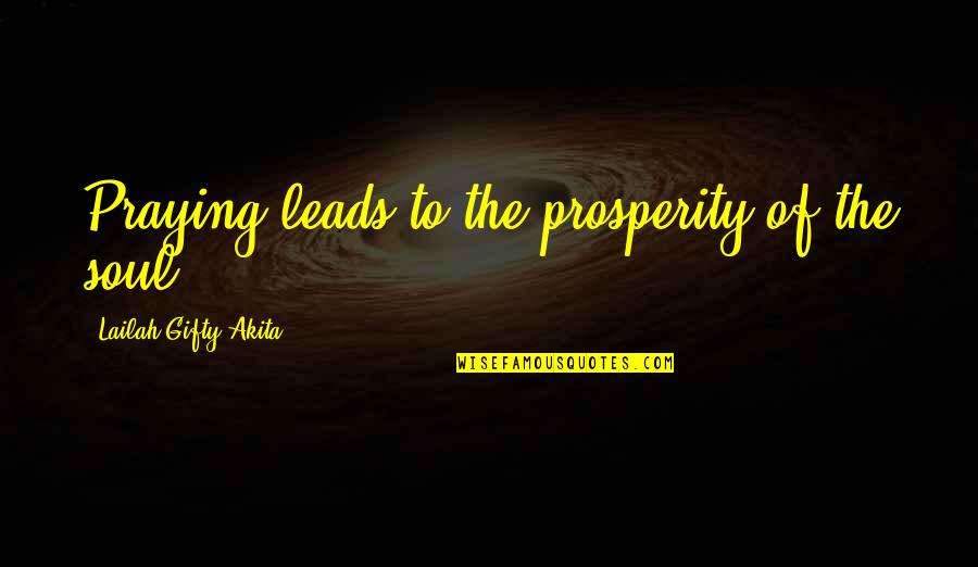 Amalthea Quotes By Lailah Gifty Akita: Praying leads to the prosperity of the soul