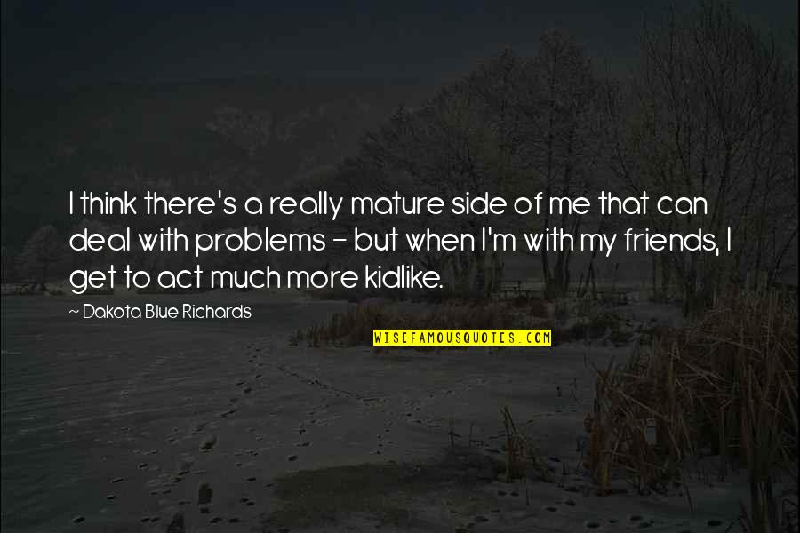 Amaltheia Chevre Quotes By Dakota Blue Richards: I think there's a really mature side of