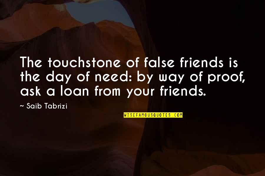 Amaltheia Pork Quotes By Saib Tabrizi: The touchstone of false friends is the day