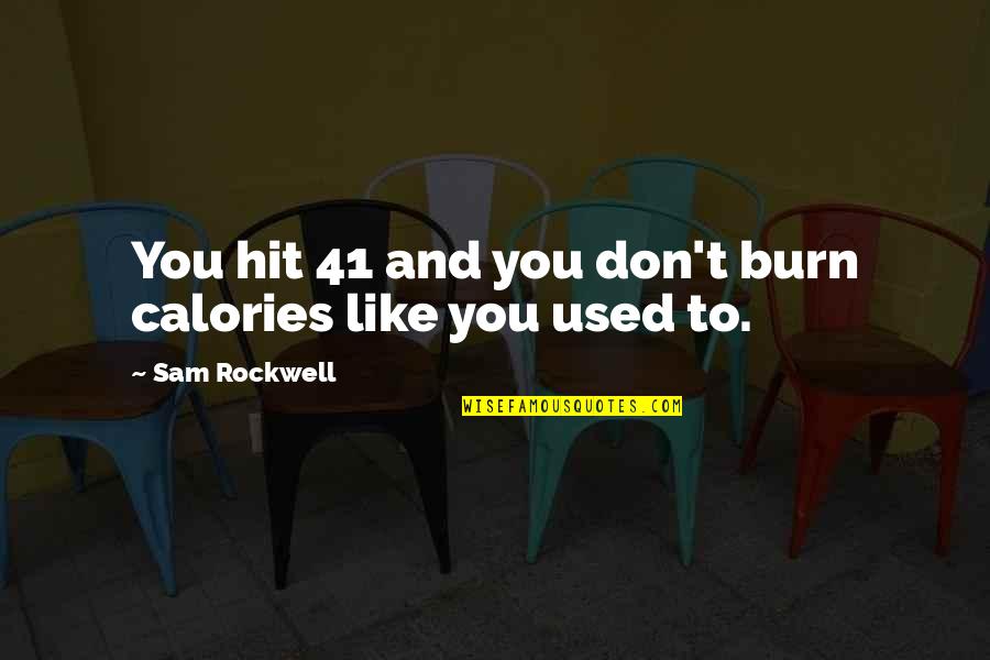 Amamakol Quotes By Sam Rockwell: You hit 41 and you don't burn calories