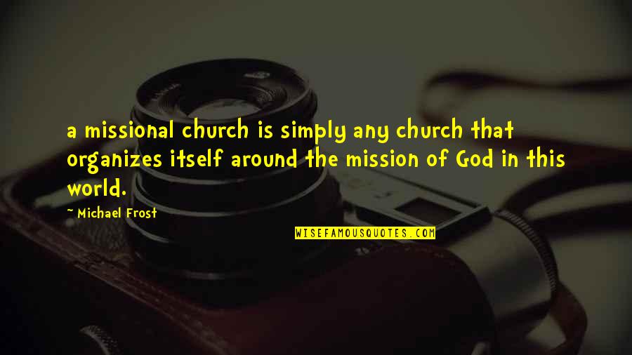 Amamantar Significado Quotes By Michael Frost: a missional church is simply any church that