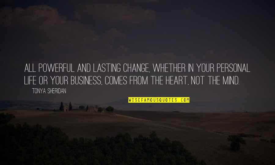 Amami Lewisburg Quotes By Tonya Sheridan: All powerful and lasting change, whether in your Amami Lewisburg Quotes By Tonya Sheridan: All powerful and lasting change, whether in your
