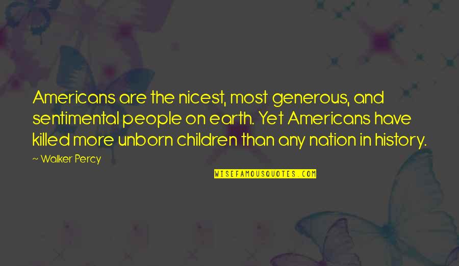 Amamos Porque Quotes By Walker Percy: Americans are the nicest, most generous, and sentimental