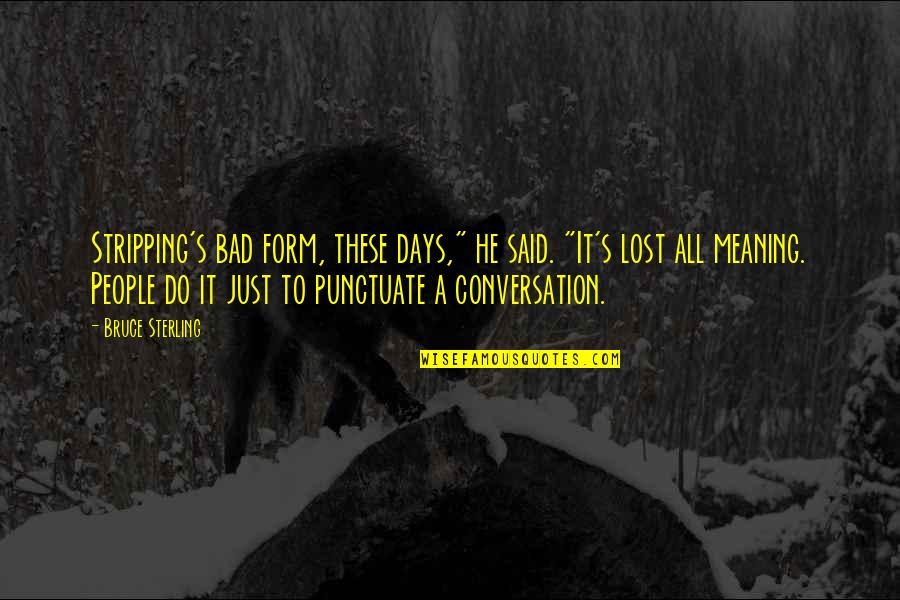 Aman In Urdu Quotes By Bruce Sterling: Stripping's bad form, these days," he said. "It's Aman In Urdu Quotes By Bruce Sterling: Stripping's bad form, these days," he said. "It's