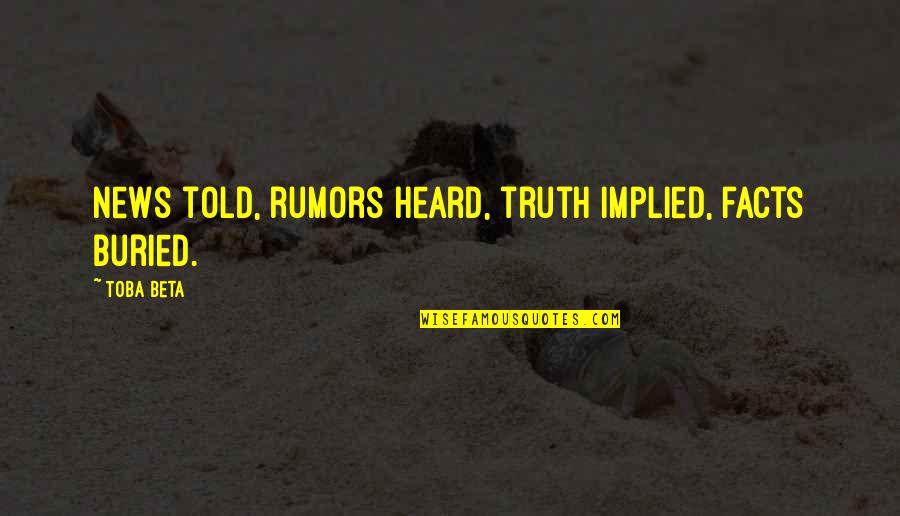 Aman Raghav Quotes By Toba Beta: News told, rumors heard, truth implied, facts buried.