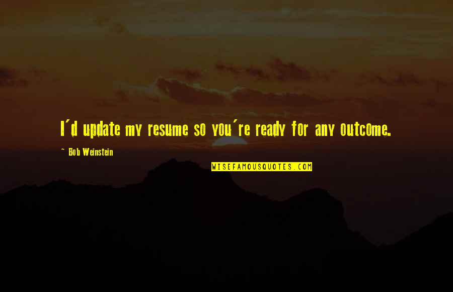 Aman Urdu Quotes By Bob Weinstein: I'd update my resume so you're ready for Aman Urdu Quotes By Bob Weinstein: I'd update my resume so you're ready for