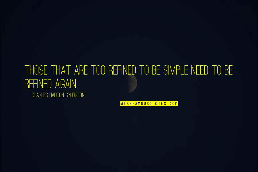 Amancio Ortega Gaona Quotes By Charles Haddon Spurgeon: Those that are too refined to be simple Amancio Ortega Gaona Quotes By Charles Haddon Spurgeon: Those that are too refined to be simple