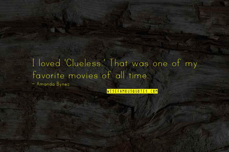 Amanda Bynes Quotes By Amanda Bynes: I loved 'Clueless.' That was one of my