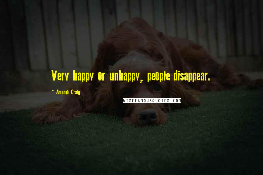 Amanda Craig quotes: Very happy or unhappy, people disappear.