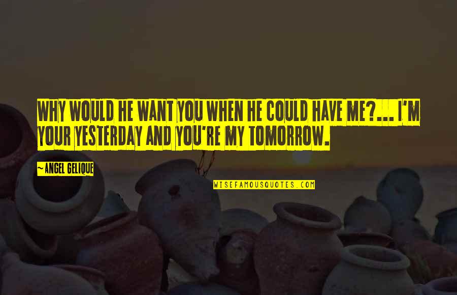 Amanda Gorman Inauguration Poem Quotes By Angel Gelique: Why would he want you when he could