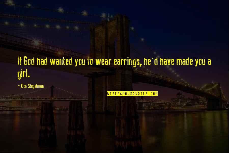 Amanda Gorman Inauguration Poem Quotes By Don Siegelman: If God had wanted you to wear earrings,