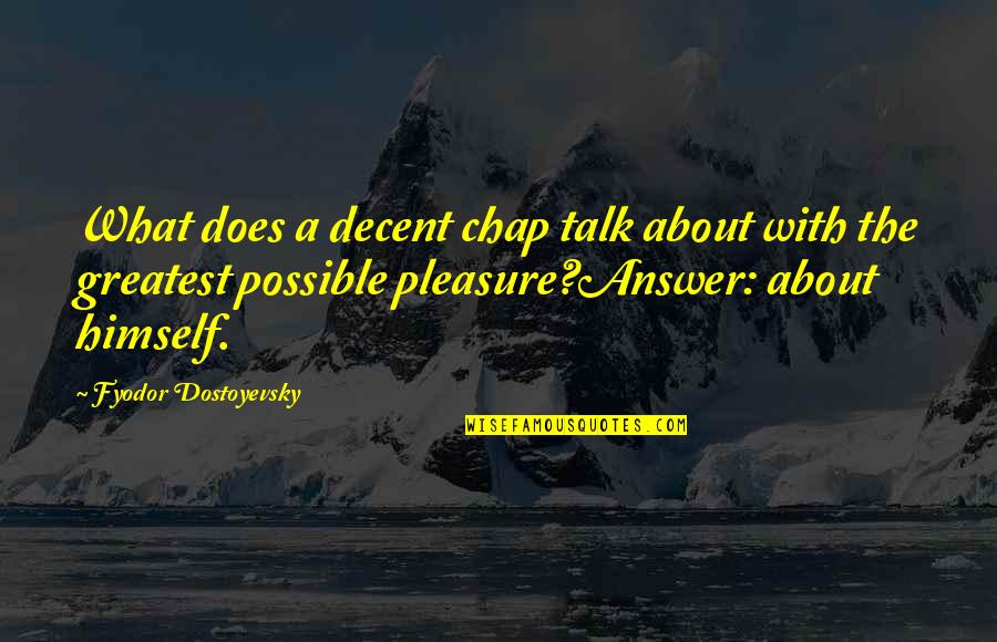 Amanda Hara Quotes By Fyodor Dostoyevsky: What does a decent chap talk about with Amanda Hara Quotes By Fyodor Dostoyevsky: What does a decent chap talk about with