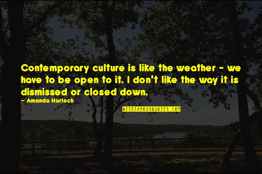 Amanda Harlech Quotes By Amanda Harlech: Contemporary culture is like the weather - we