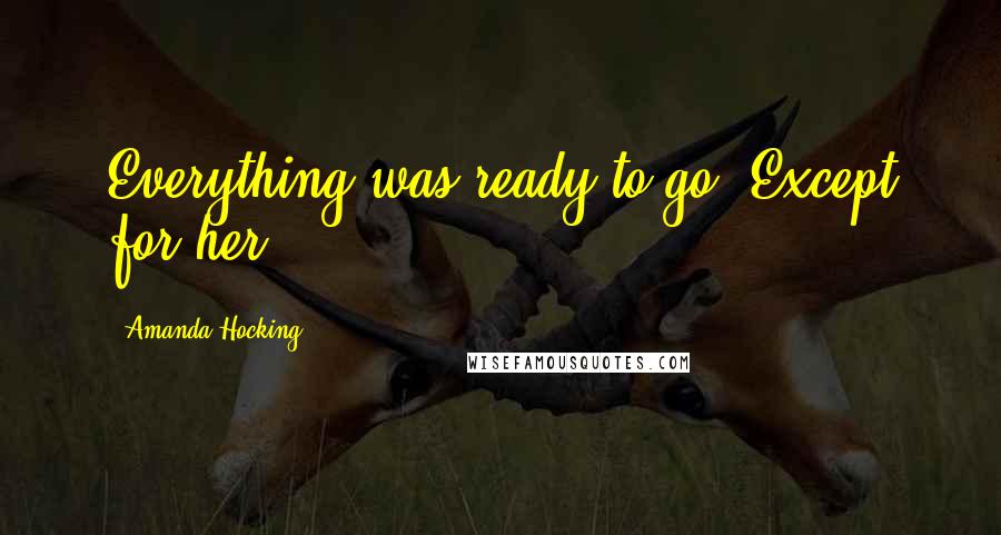 Amanda Hocking quotes: Everything was ready to go. Except for her.