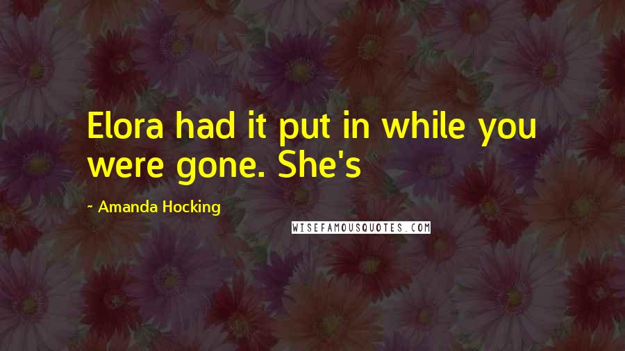 Amanda Hocking quotes: Elora had it put in while you were gone. She's